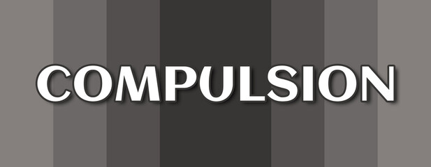 Compulsion - text written on grey striped background