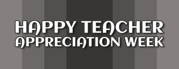 happy teacher appreciation week - text written on grey striped background