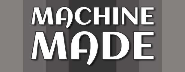 Machine Made - text written on grey striped background