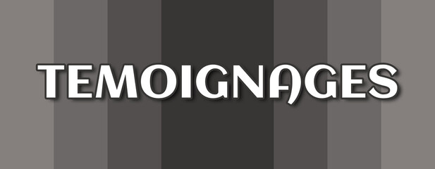 Temoignages - text written on grey striped background