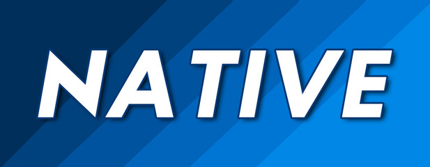 Native - text written on striped blue background