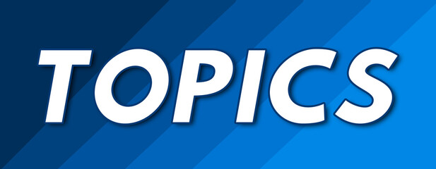 Topics - text written on striped blue background