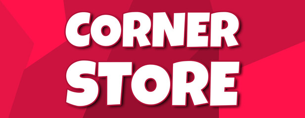 Corner Store - text written on irregular red background
