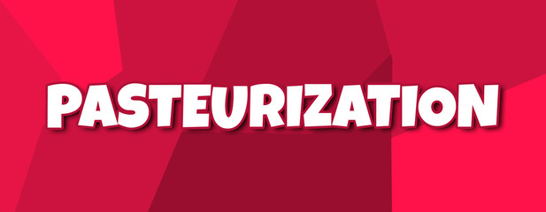 Pasteurization - text written on irregular red background