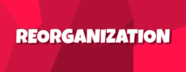 Reorganization - text written on irregular red background