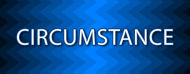 Circumstance - text written on blue wavey background