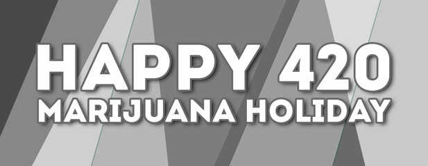 happy 420 marijuana holiday - text written on gray background