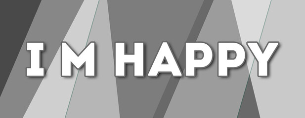 i m happy - text written on gray background