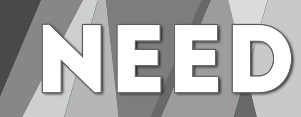 Need - text written on gray background