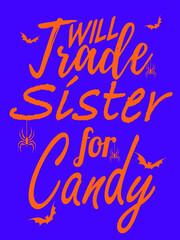 happy halloween, funny quotes phase wording, trick or treat, will trade sister for candy, vector illustration