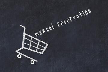 Chalk drawing of shopping cart and word mental reservation on black chalboard. Concept of...