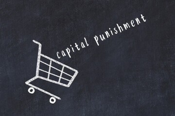 Chalk drawing of shopping cart and word capital punishment on black chalboard. Concept of...