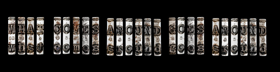 what comes around goes around  sentance with reto typewriter hammers isolated on  Black