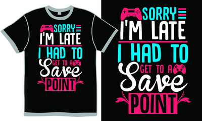 sorry i'm late i had to get to a save point, game controller, save point, gamer t shirt, abstract, video-game vintage design