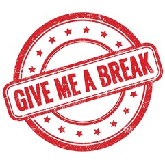 GIVE ME A BREAK text on red grungy round rubber stamp.