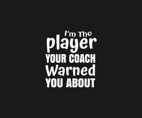 Fototapeta na wymiar I'm The player your coach warned you about svg, Hockey Quotes Svg, ice hockey rules, ice hockey players, Hockey life clip art 