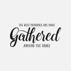 The Best Memories Are Made Gathered Around The Table sign lettering