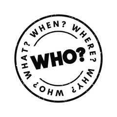 WHO? Question and questions whose answers are considered basic in information gathering or problem solving