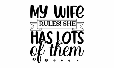 My wife rules! she has lots of them, Hand drawn lettering quote for café and restaurant, Inscription for prints and posters, menu design, invitation cards, Can be used for bachelorette, sticker