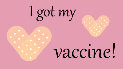 Vaccination mark with quote - I got my vaccine for vaccinated individuals. Coronavirus vaccine stickers with medical patch as heart symbol. Vector illustration