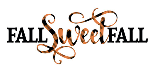 Fall sweet fall - Hand drawn vector text. Autumn color poster. Good for scrap booking, posters, greeting cards, banners, textiles, gifts, shirts, mugs or other gifts. Lumberjac or buffalo print.