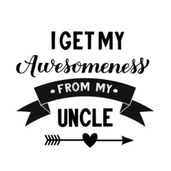 I get my awesomeness from my uncle calligraphy hand lettering. Funny family quote for kids clothes. Vector illustration - obrazy, fototapety, plakaty