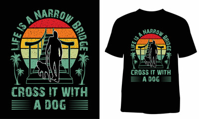 Life is a narrow bridge cross it with a dog t-shirt design. T-shirt design for print. T-shirt design template. Print template. Vintage t-shirt. You can use them for Sublimation, T-Shirts, Mugs, Pillow