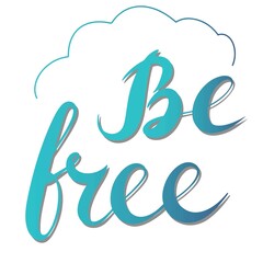 Be free - vector Inspirational, handwritten quote, blue color