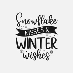 Snowflake Kisses & Winter Wishes lettering, winter quotes for sign, greeting card, t shirt and much more