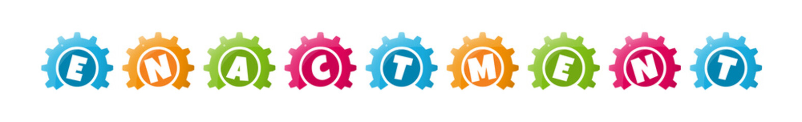 Enactment - text written inside colorful gears on white background