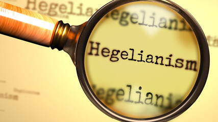 Hegelianism and a magnifying glass on English word Hegelianism to symbolize studying, examining or searching for an explanation and answers related to a concept of Hegelianism, 3d illustration