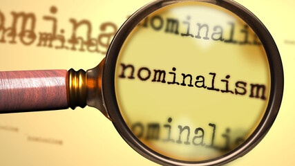 Nominalism and a magnifying glass on English word Nominalism to symbolize studying, examining or searching for an explanation and answers related to a concept of Nominalism, 3d illustration