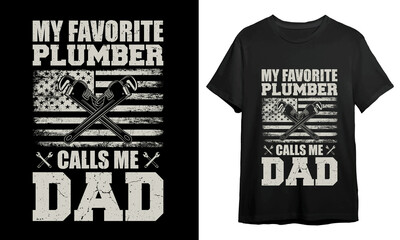 My favorite plumber calls me dad, Plumber T-shirt Design, T-shirt Design Idea, Typography Design, 
