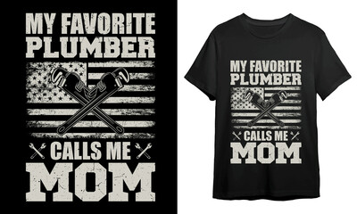 My favorite plumber calls me mom, Plumber T-shirt Design, T-shirt Design Idea, Typography Design, 