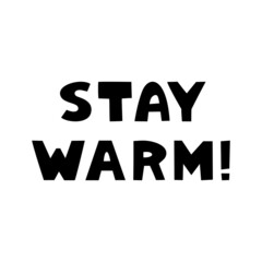 Stay warm. Cute hand drawn lettering in modern scandinavian style. Isolated on white background. Vector stock illustration.