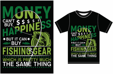 Money Can't Buy Happiness But It Can Buy Fishing Gear Which Is Pretty Much The Same Thing. Fishing Lover T-shirt Design. T-shirt gift for fishing lovers.