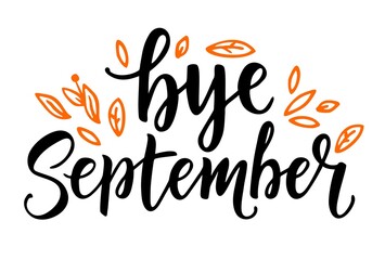 Card with phrase Bye September with a with orange leaves. Vector isolated illustration brush calligraphy, hand lettering. Inspirational typography poster. For calendar, postcard, and decor.