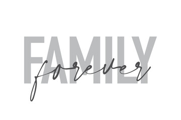 Modern, simple, minimal typographic design of a saying "Family Forever" in tones of grey color. Cool, urban, trendy and playful graphic vector art with handwritten typography.