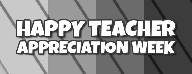 happy teacher appreciation week - text written on striped grey background