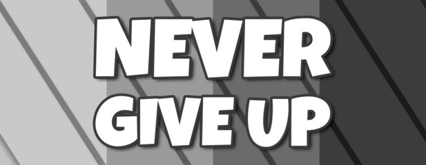 Never Give Up - text written on striped grey background