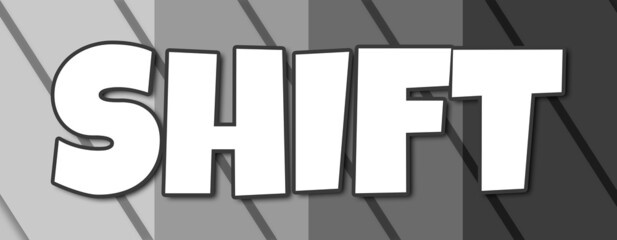 Shift - text written on striped grey background
