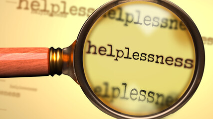 Helplessness and a magnifying glass on English word Helplessness to symbolize studying, examining or searching for an explanation and answers related to a concept of Helplessness, 3d illustration
