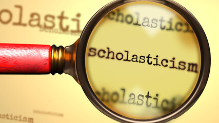 Scholasticism and a magnifying glass on English word Scholasticism to symbolize studying, examining or searching for an explanation and answers related to a concept of Scholasticism, 3d illustration
