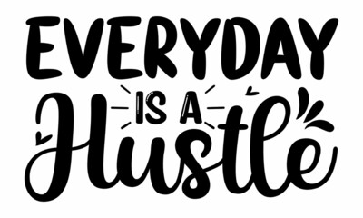 Everyday is a hustle, Vector illustration, Perfect design for greeting cards, posters, banners print invitations, Inspiration graphic design typography element