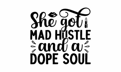 She got mad hustle and a dope soul, Vector illustration with hand-drawn lettering, Typography Vector graphic for, stickers, prints and posters, Vector vintage illustration