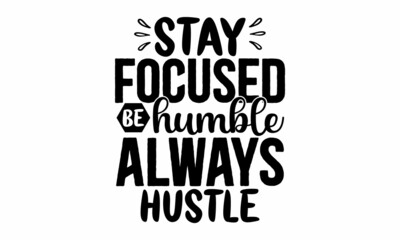 Stay focused be humble always hustle, Hand Lettering, Calligraphy, Font Custom for Yor Design, motivational, typography, lettering design