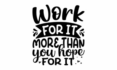 Work for it more than you hope for it, Vector illustration, Perfect design for greeting cards, posters, banners print invitations, Inspiration graphic design typography element