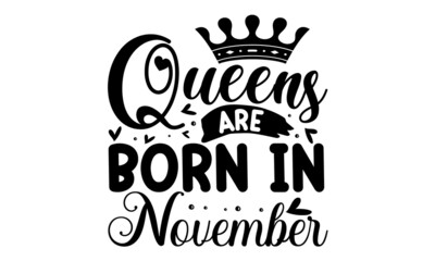 Queens are born in November, hand drawn lettering, Birthday design, Vector vintage illustration, Good for scrap booking, posters, greeting cards, banners, textiles