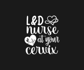 L & D nurse at your cervix Svg, Nurse SVG,  Labor and Delivery Nurse svg, Nurse Quotes Svg, L & D Nurse Svg, Nurse Life Svg