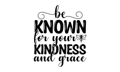 Be known for your kindness and grace, hand drawn vector calligraphy, Brush pen style modern lettering, Ink illustration isolated on white background, Motivational quote about kindness for greeting car
